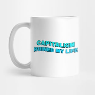 Capitalism Ruined My Life Mug